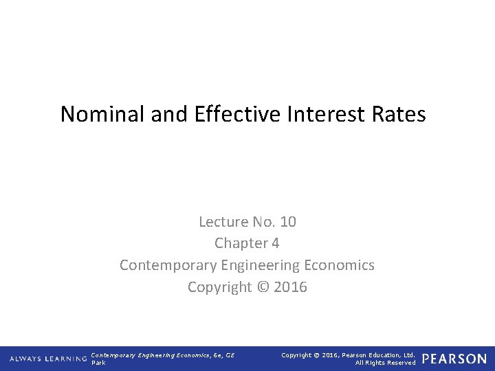 Nominal and Effective Interest Rates Lecture No. 10 Chapter 4 Contemporary Engineering Economics Copyright