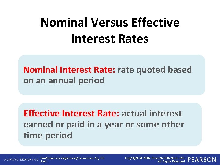 Nominal Versus Effective Interest Rates Nominal Interest Rate: rate quoted based on an annual