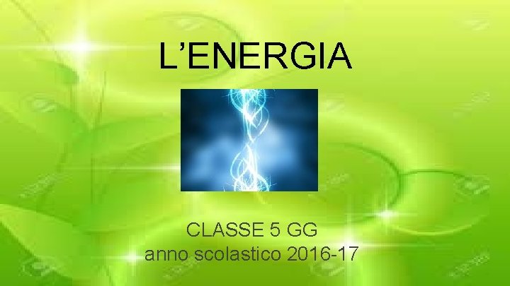 L’ENERGIA CLASSE 5 GG anno scolastico 2016 -17 