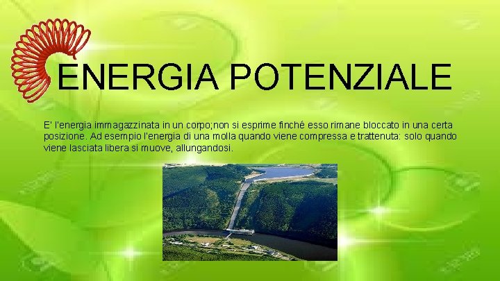 ENERGIA POTENZIALE E’ l’energia immagazzinata in un corpo; non si esprime finché esso rimane