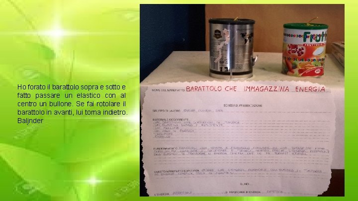 Ho forato il barattolo sopra e sotto e fatto passare un elastico con al