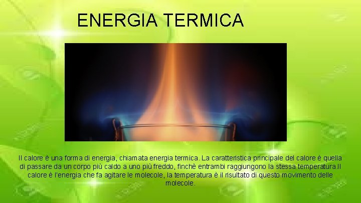 ENERGIA TERMICA Il calore è una forma di energia, chiamata energia termica. La caratteristica