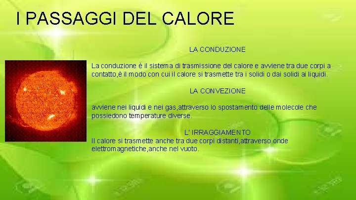 I PASSAGGI DEL CALORE LA CONDUZIONE La conduzione è il sistema di trasmissione del