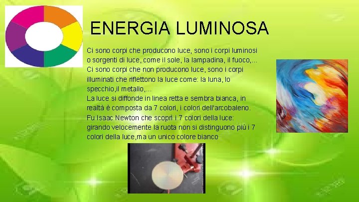 ENERGIA LUMINOSA Ci sono corpi che producono luce, sono i corpi luminosi o sorgenti