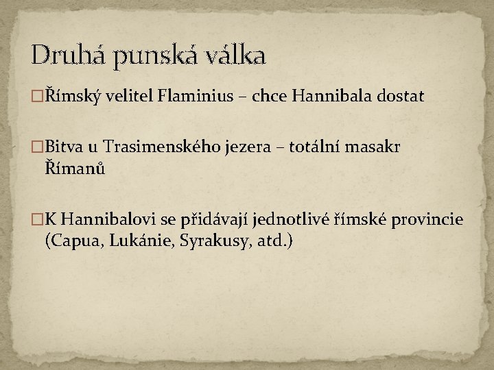 Druhá punská válka �Římský velitel Flaminius – chce Hannibala dostat �Bitva u Trasimenského jezera