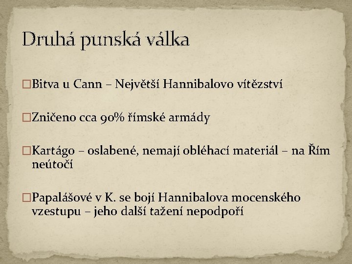 Druhá punská válka �Bitva u Cann – Největší Hannibalovo vítězství �Zničeno cca 90% římské