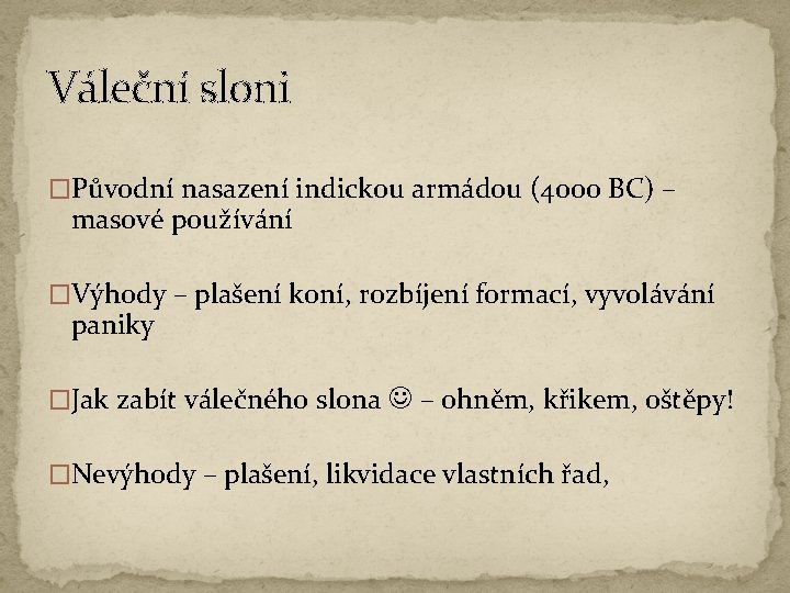 Váleční sloni �Původní nasazení indickou armádou (4000 BC) – masové používání �Výhody – plašení