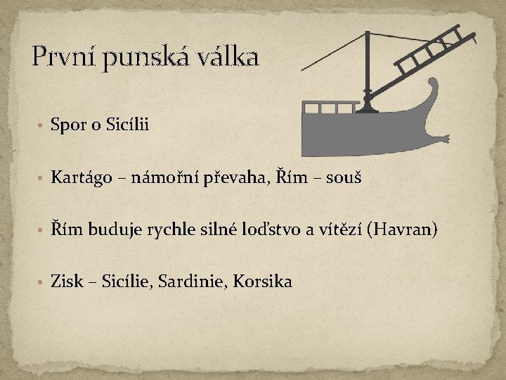 První punská válka • Spor o Sicílii • Kartágo – námořní převaha, Řím –