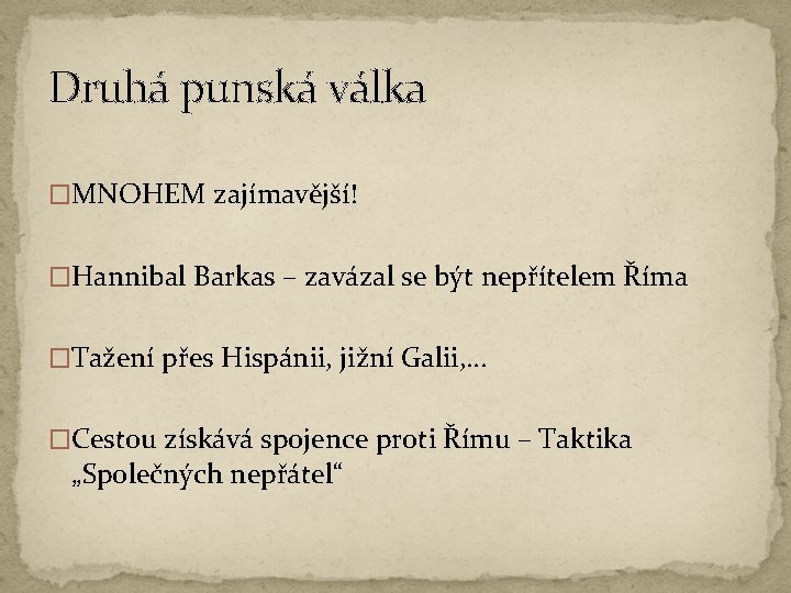 Druhá punská válka �MNOHEM zajímavější! �Hannibal Barkas – zavázal se být nepřítelem Říma �Tažení