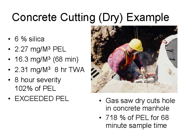 Concrete Cutting (Dry) Example • • • 6 % silica 2. 27 mg/M 3 Concrete Cutting (Dry) Example • • • 6 % silica 2. 27 mg/M 3