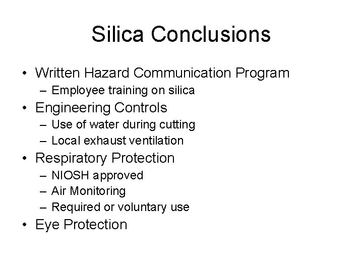 Silica Conclusions • Written Hazard Communication Program – Employee training on silica • Engineering Silica Conclusions • Written Hazard Communication Program – Employee training on silica • Engineering