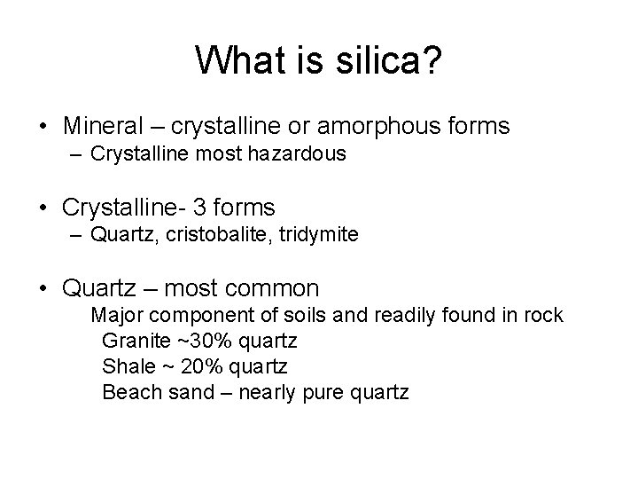 What is silica? • Mineral – crystalline or amorphous forms – Crystalline most hazardous What is silica? • Mineral – crystalline or amorphous forms – Crystalline most hazardous