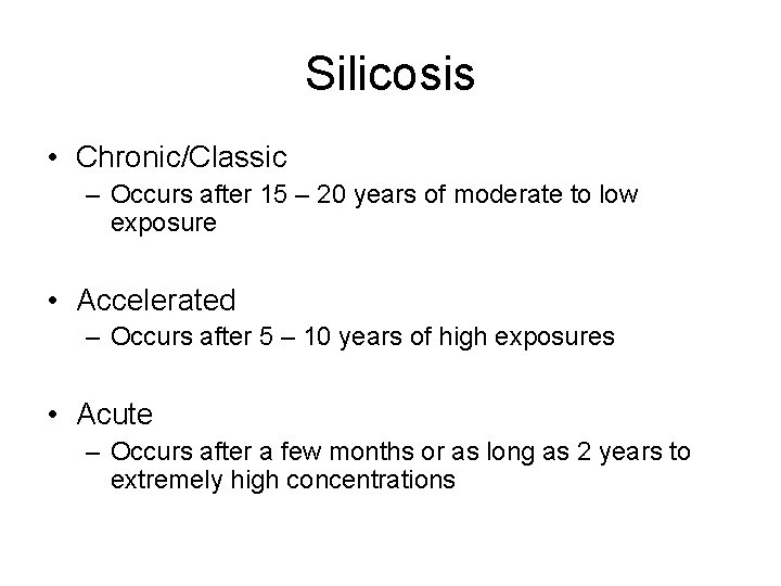 Silicosis • Chronic/Classic – Occurs after 15 – 20 years of moderate to low Silicosis • Chronic/Classic – Occurs after 15 – 20 years of moderate to low