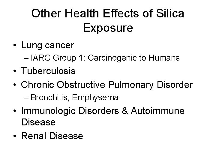 Other Health Effects of Silica Exposure • Lung cancer – IARC Group 1: Carcinogenic Other Health Effects of Silica Exposure • Lung cancer – IARC Group 1: Carcinogenic