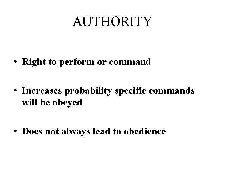 AUTHORITY • Right to perform or command • Increases probability specific commands will be