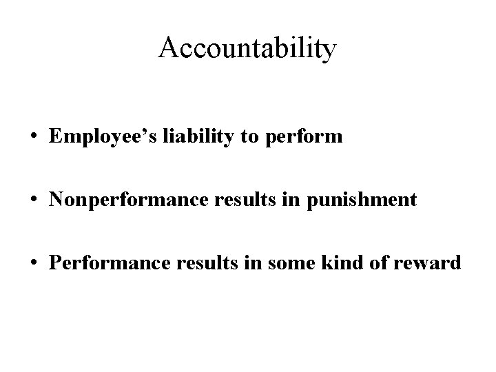 Accountability • Employee’s liability to perform • Nonperformance results in punishment • Performance results