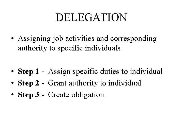 DELEGATION • Assigning job activities and corresponding authority to specific individuals • Step 1