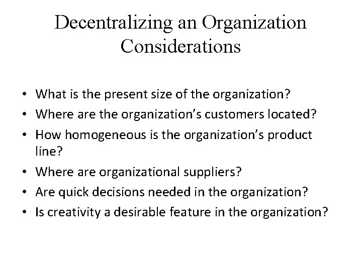 Decentralizing an Organization Considerations • What is the present size of the organization? •