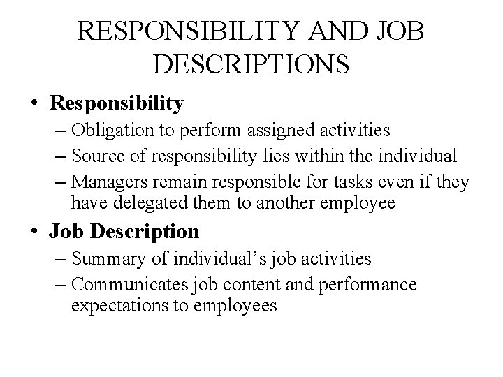 RESPONSIBILITY AND JOB DESCRIPTIONS • Responsibility – Obligation to perform assigned activities – Source