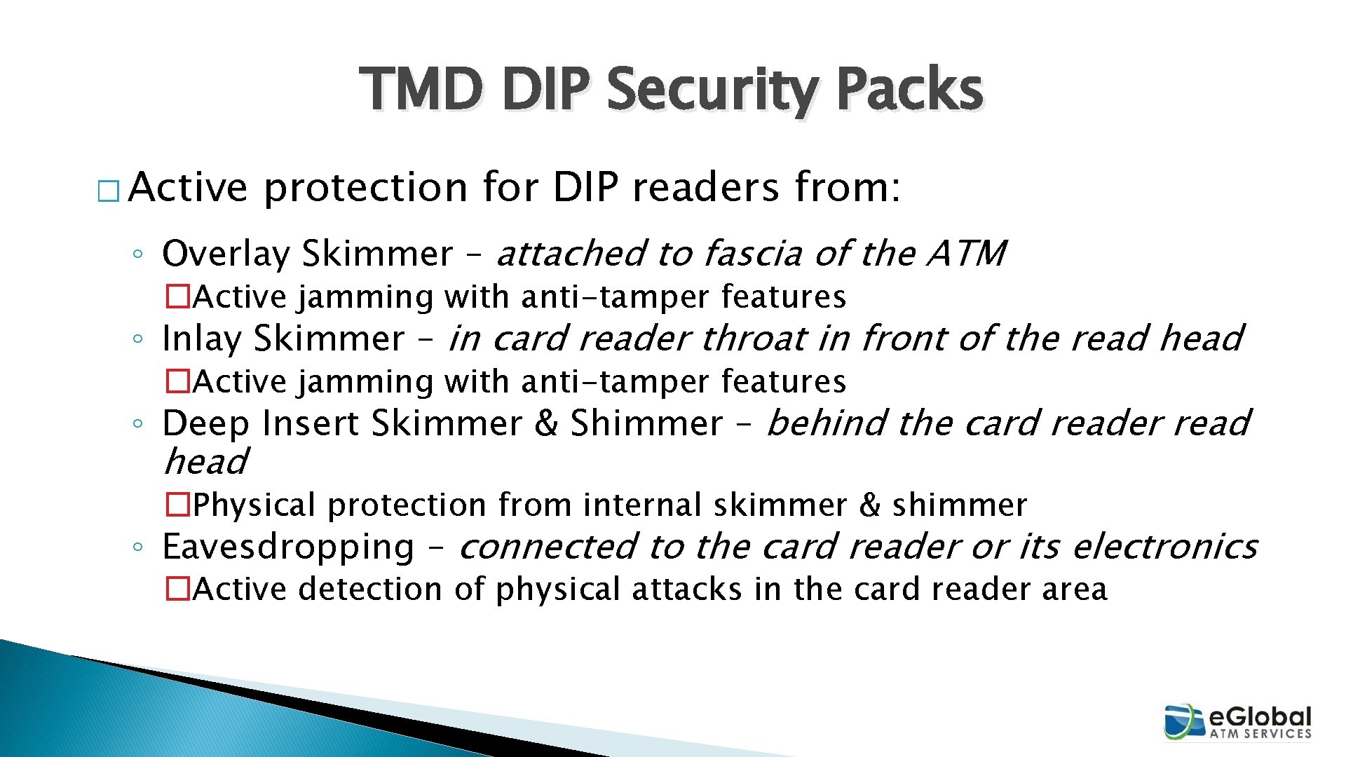 TMD DIP Security Packs � Active protection for DIP readers from: ◦ Overlay Skimmer TMD DIP Security Packs � Active protection for DIP readers from: ◦ Overlay Skimmer