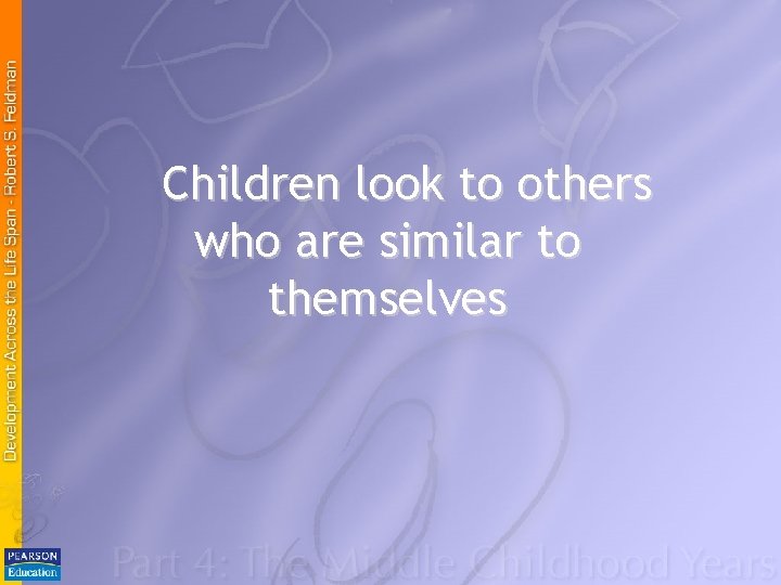 Children look to others who are similar to themselves 