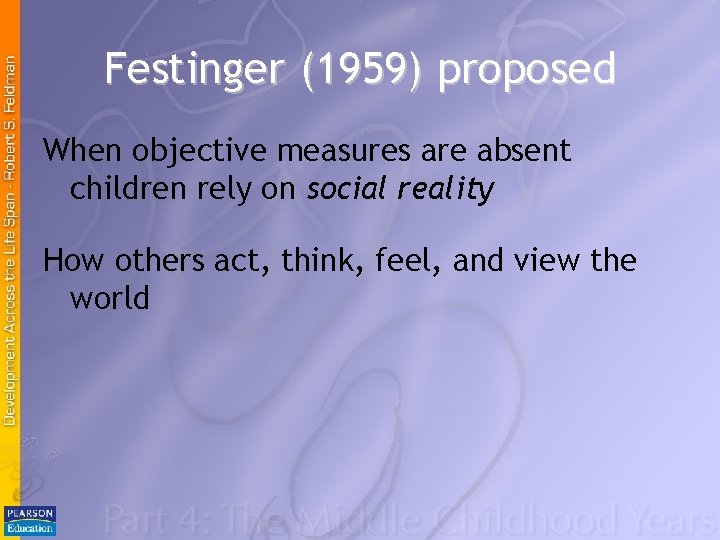 Festinger (1959) proposed When objective measures are absent children rely on social reality How