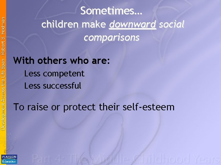 Sometimes… children make downward social comparisons With others who are: Less competent Less successful