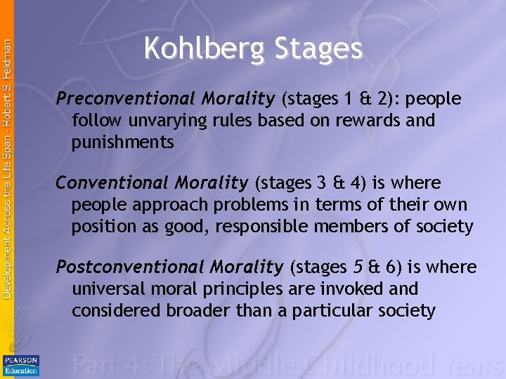 Kohlberg Stages Preconventional Morality (stages 1 & 2): people follow unvarying rules based on