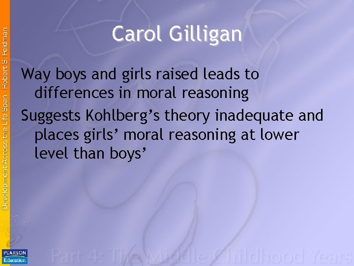 Carol Gilligan Way boys and girls raised leads to differences in moral reasoning Suggests