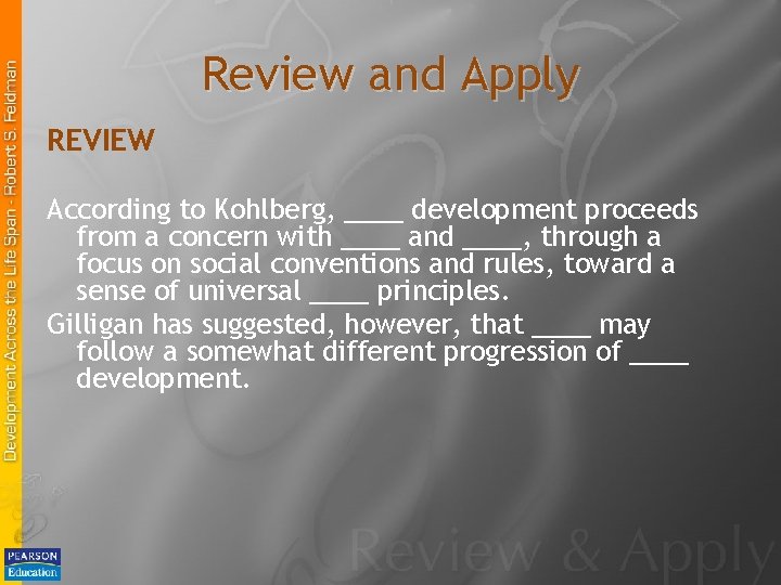 Review and Apply REVIEW According to Kohlberg, ____ development proceeds from a concern with