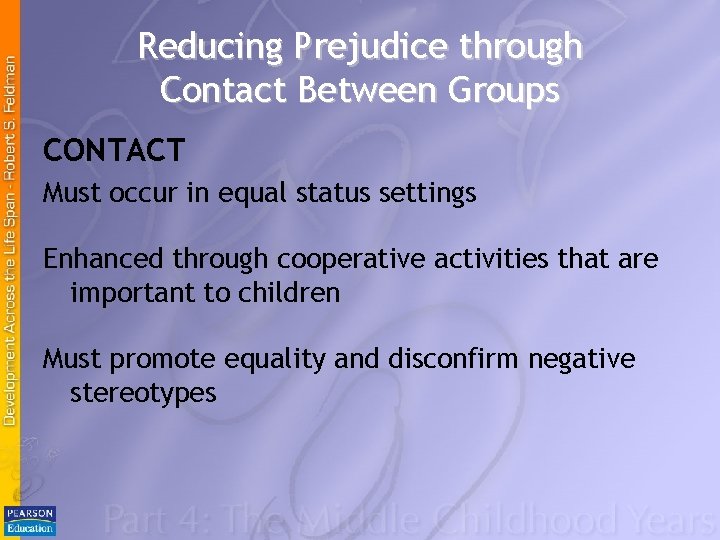 Reducing Prejudice through Contact Between Groups CONTACT Must occur in equal status settings Enhanced