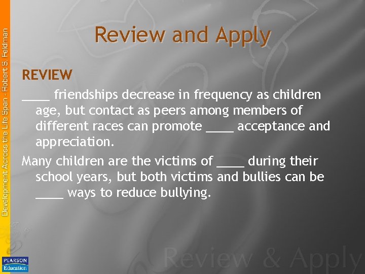 Review and Apply REVIEW ____ friendships decrease in frequency as children age, but contact