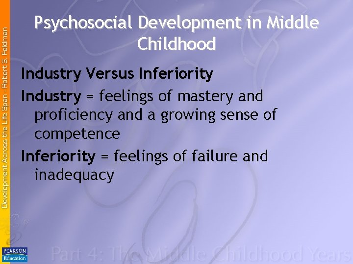 Psychosocial Development in Middle Childhood Industry Versus Inferiority Industry = feelings of mastery and