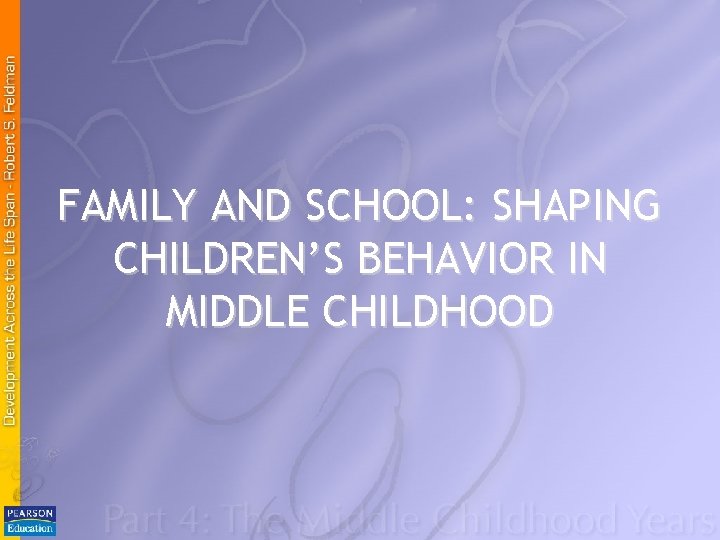 FAMILY AND SCHOOL: SHAPING CHILDREN’S BEHAVIOR IN MIDDLE CHILDHOOD 