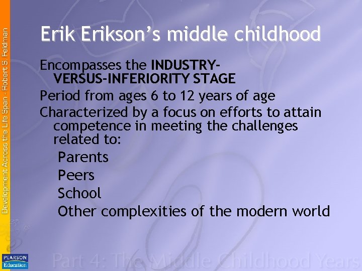 Erikson’s middle childhood Encompasses the INDUSTRYVERSUS INFERIORITY STAGE Period from ages 6 to 12