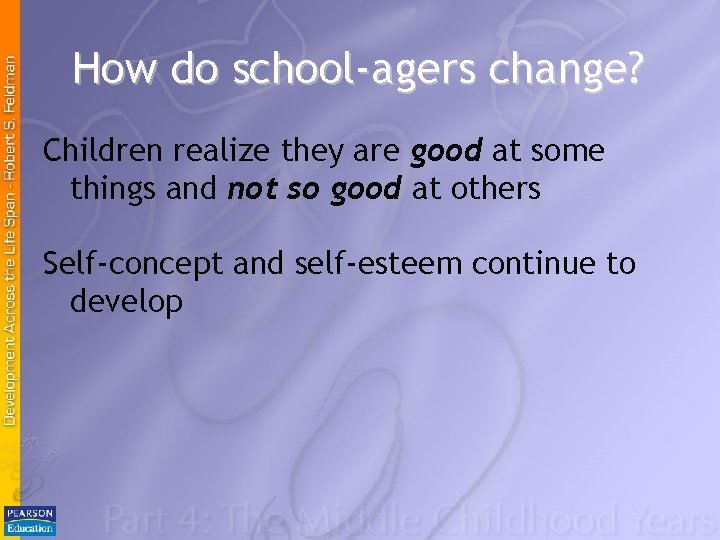 How do school-agers change? Children realize they are good at some things and not