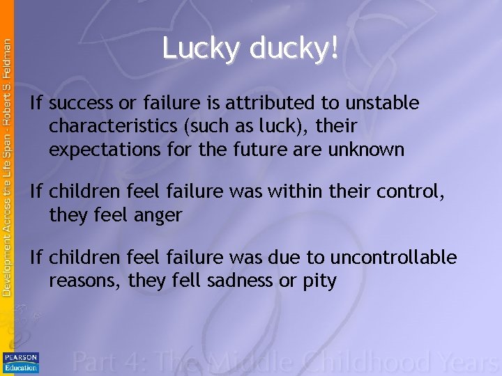 Lucky ducky! If success or failure is attributed to unstable characteristics (such as luck),