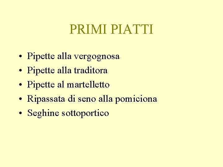 PRIMI PIATTI • • • Pipette alla vergognosa Pipette alla traditora Pipette al martelletto