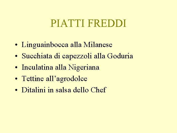 PIATTI FREDDI • • • Linguainbocca alla Milanese Succhiata di capezzoli alla Goduria Inculatina