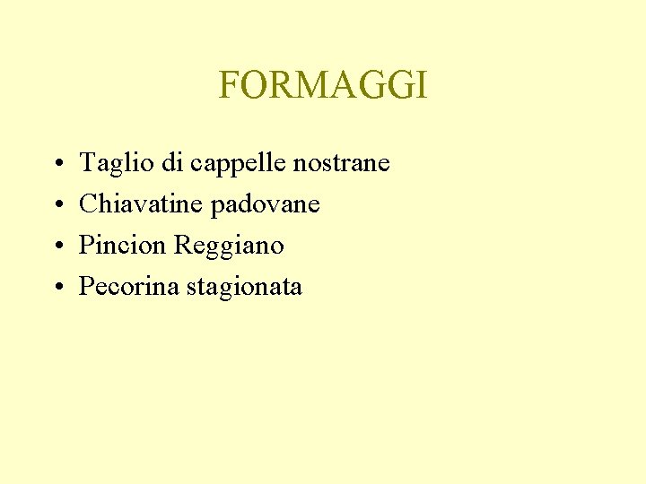 FORMAGGI • • Taglio di cappelle nostrane Chiavatine padovane Pincion Reggiano Pecorina stagionata 