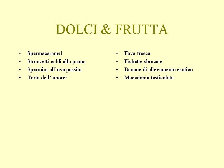 DOLCI & FRUTTA • • Spermacaramel Stronzetti caldi alla panna Spermini all’uva passita Torta