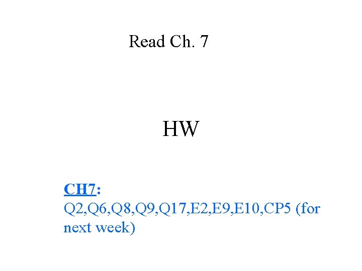 Read Ch. 7 HW CH 7: Q 2, Q 6, Q 8, Q 9,
