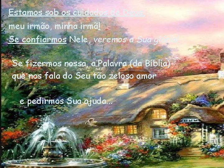 Estamos sob os cuidados de Deus, meu irmão, minha irmã! Se confiarmos Nele, veremos