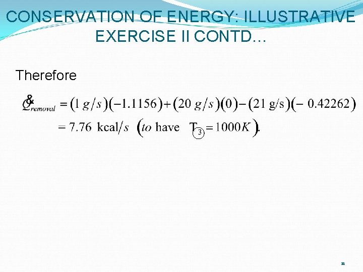 CONSERVATION OF ENERGY: ILLUSTRATIVE EXERCISE II CONTD… Therefore 11 CONSERVATION OF ENERGY: ILLUSTRATIVE EXERCISE II CONTD… Therefore 11