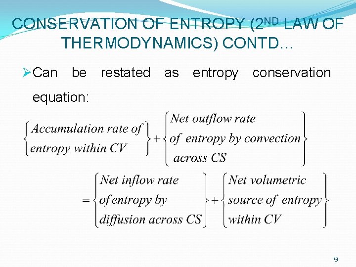 CONSERVATION OF ENTROPY (2 ND LAW OF THERMODYNAMICS) CONTD… ØCan be restated as entropy CONSERVATION OF ENTROPY (2 ND LAW OF THERMODYNAMICS) CONTD… ØCan be restated as entropy
