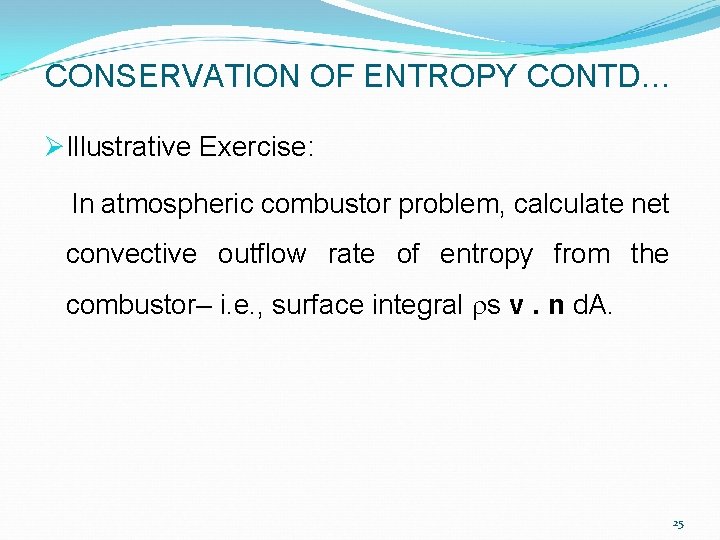 CONSERVATION OF ENTROPY CONTD… ØIllustrative Exercise: In atmospheric combustor problem, calculate net convective outflow CONSERVATION OF ENTROPY CONTD… ØIllustrative Exercise: In atmospheric combustor problem, calculate net convective outflow