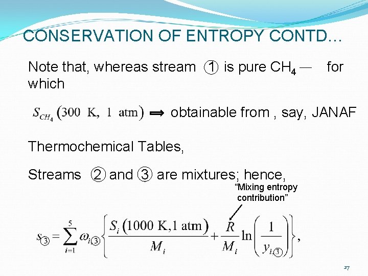 CONSERVATION OF ENTROPY CONTD… Note that, whereas stream 1 is pure CH 4 which CONSERVATION OF ENTROPY CONTD… Note that, whereas stream 1 is pure CH 4 which