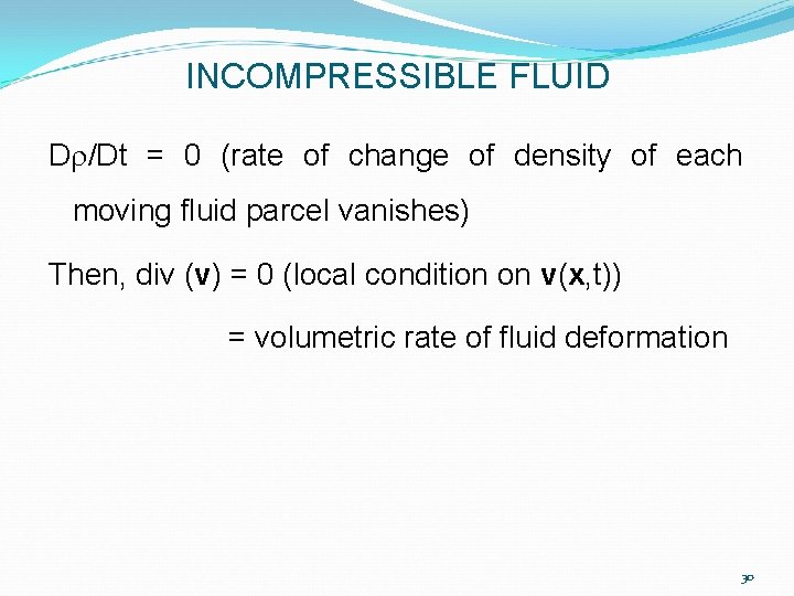 INCOMPRESSIBLE FLUID Dr/Dt = 0 (rate of change of density of each moving fluid INCOMPRESSIBLE FLUID Dr/Dt = 0 (rate of change of density of each moving fluid