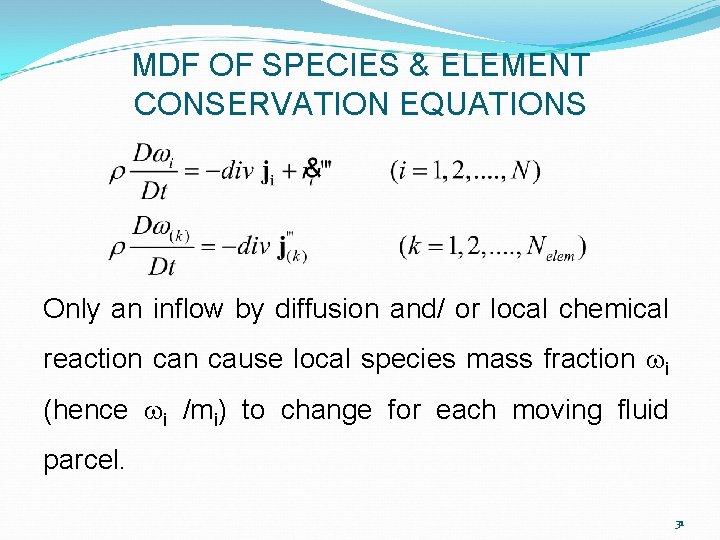 MDF OF SPECIES & ELEMENT CONSERVATION EQUATIONS Only an inflow by diffusion and/ or MDF OF SPECIES & ELEMENT CONSERVATION EQUATIONS Only an inflow by diffusion and/ or