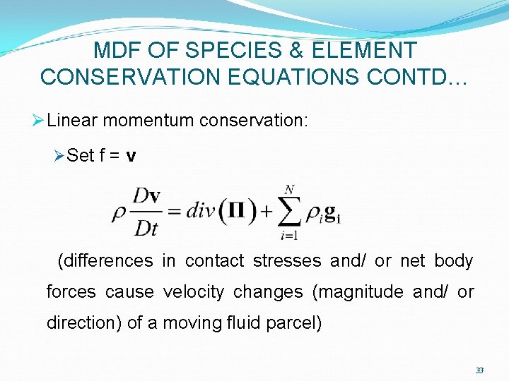 MDF OF SPECIES & ELEMENT CONSERVATION EQUATIONS CONTD… Ø Linear momentum conservation: Ø Set MDF OF SPECIES & ELEMENT CONSERVATION EQUATIONS CONTD… Ø Linear momentum conservation: Ø Set
